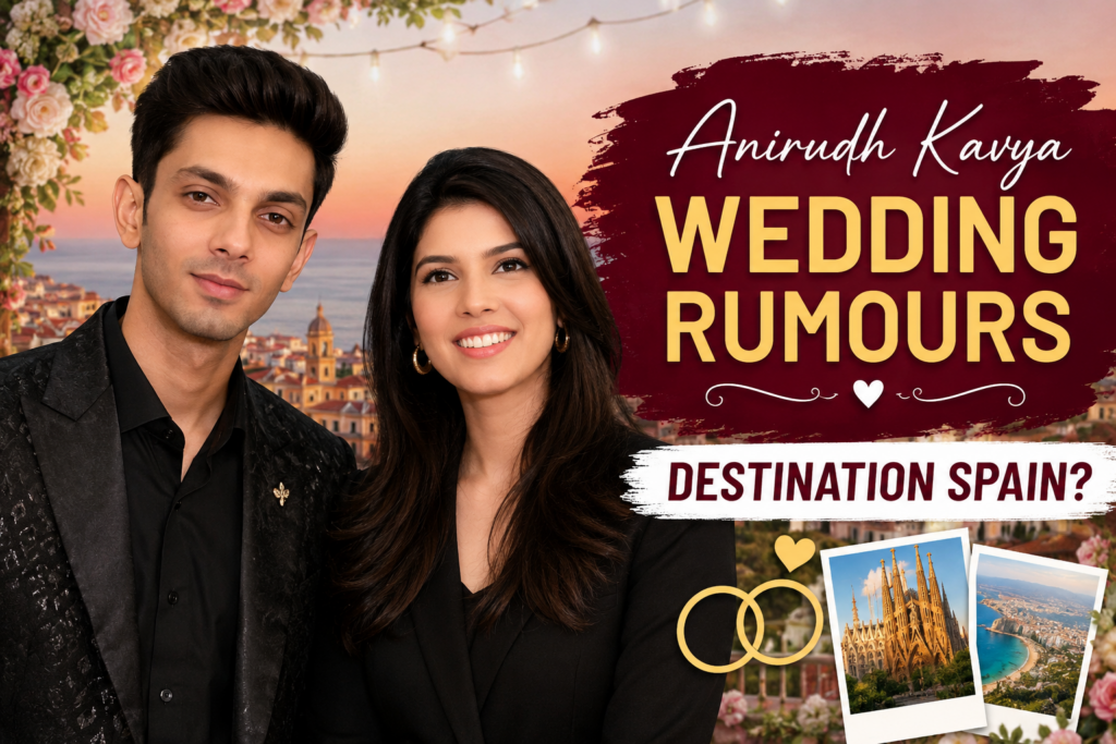 Anirudh Kavya Wedding Rumours inspired by reports of a possible Spain wedding